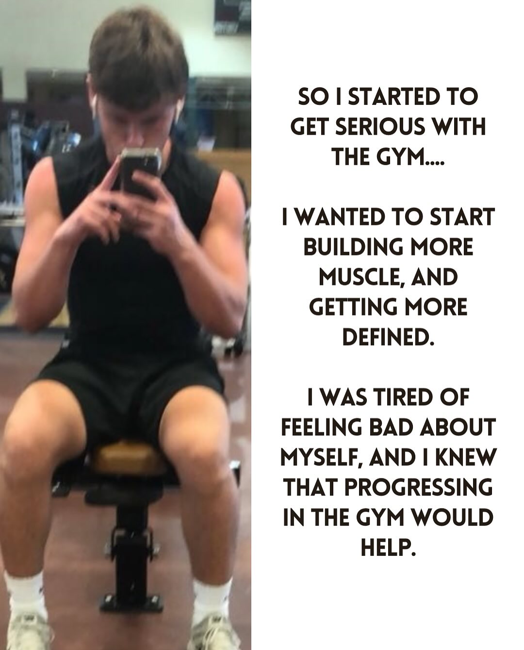 So I started to get serious with the gym and build more muscle.
